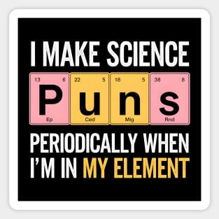 I Make Science Puns Periodically Magnet
